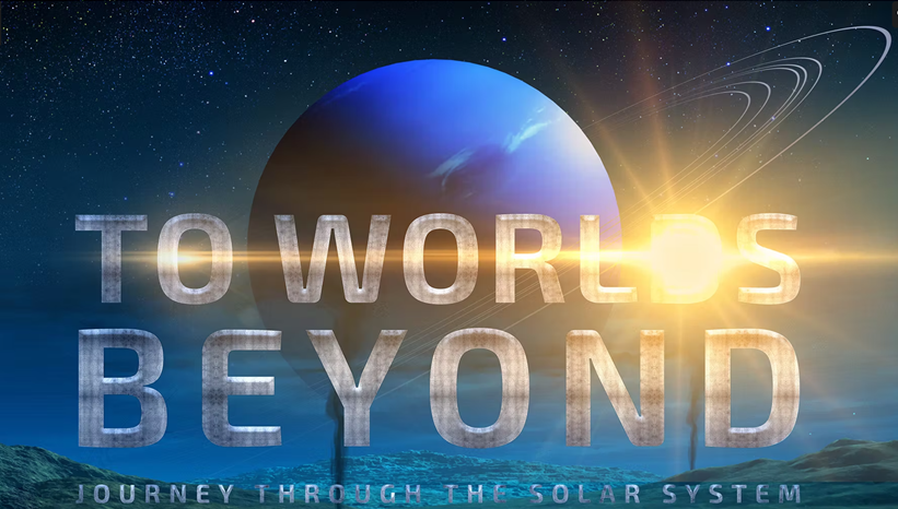 ‘To Worlds Beyond, Journey through the Solar System’ Planetarium Show